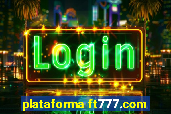 plataforma ft777.com